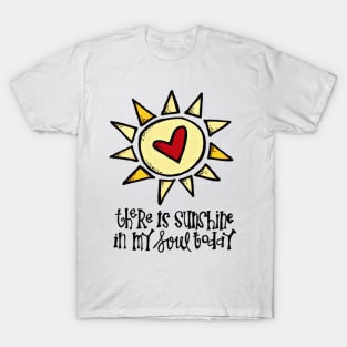 THERE SUNSHINE IN MY SOUL TODAY T-Shirt